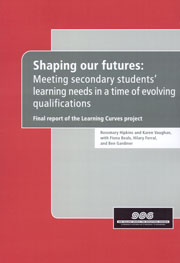 Shaping our futures: Meeting secondary students&#039; learning needs in a time of evolving qualifications: final report of the Learning Curves project